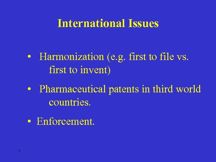 International Issues • Harmonization (e. g. first to file vs. first to invent) •