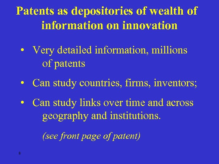 Patents as depositories of wealth of information on innovation • Very detailed information, millions