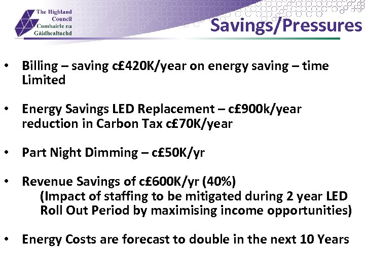 Savings/Pressures • Billing – saving c£ 420 K/year on energy saving – time Limited