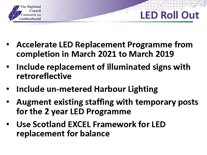 LED Roll Out • Accelerate LED Replacement Programme from completion in March 2021 to