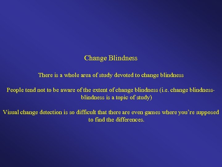 Change Blindness There is a whole area of study devoted to change blindness People