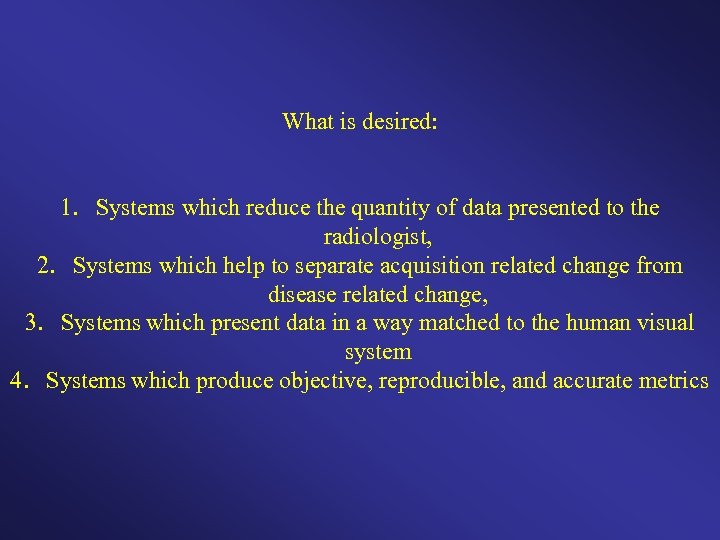 What is desired: 1. Systems which reduce the quantity of data presented to the