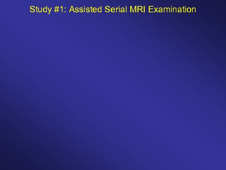 Study #1: Assisted Serial MRI Examination 