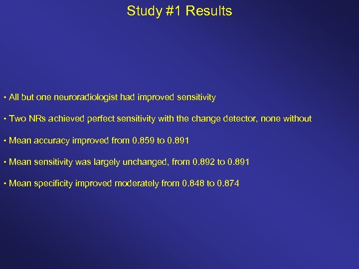Study #1 Results • All but one neuroradiologist had improved sensitivity • Two NRs
