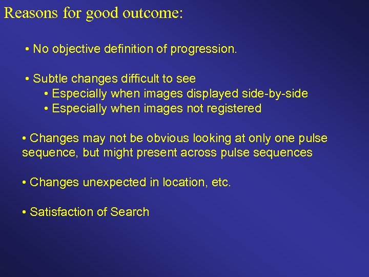 Reasons for good outcome: • No objective definition of progression. • Subtle changes difficult