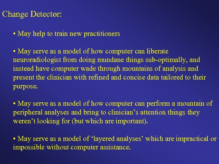 Change Detector: • May help to train new practitioners • May serve as a