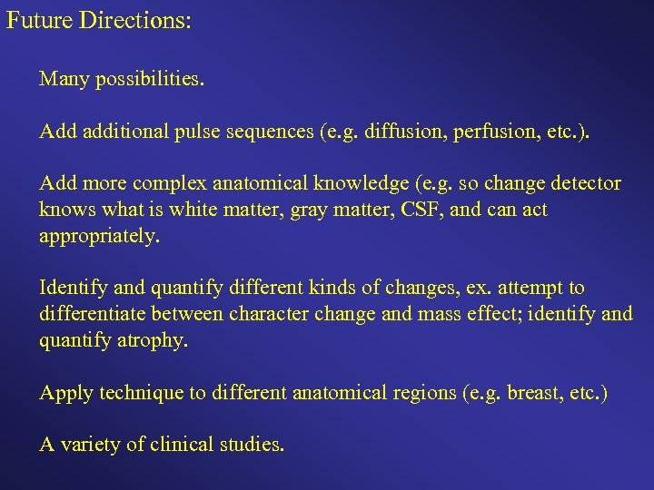 Future Directions: Many possibilities. Add additional pulse sequences (e. g. diffusion, perfusion, etc. ).