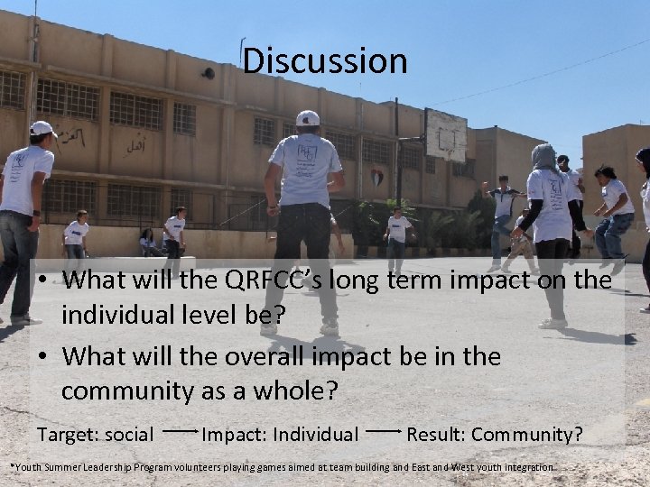 Discussion • What will the QRFCC’s long term impact on the individual level be?
