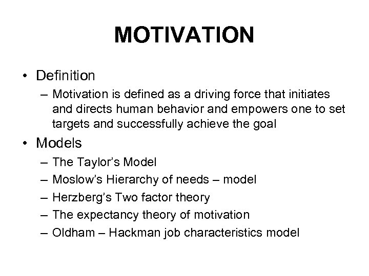 MOTIVATION • Definition – Motivation is defined as a driving force that initiates and