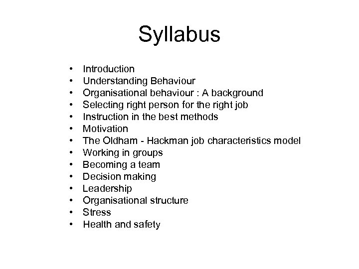 Syllabus • • • • Introduction Understanding Behaviour Organisational behaviour : A background Selecting