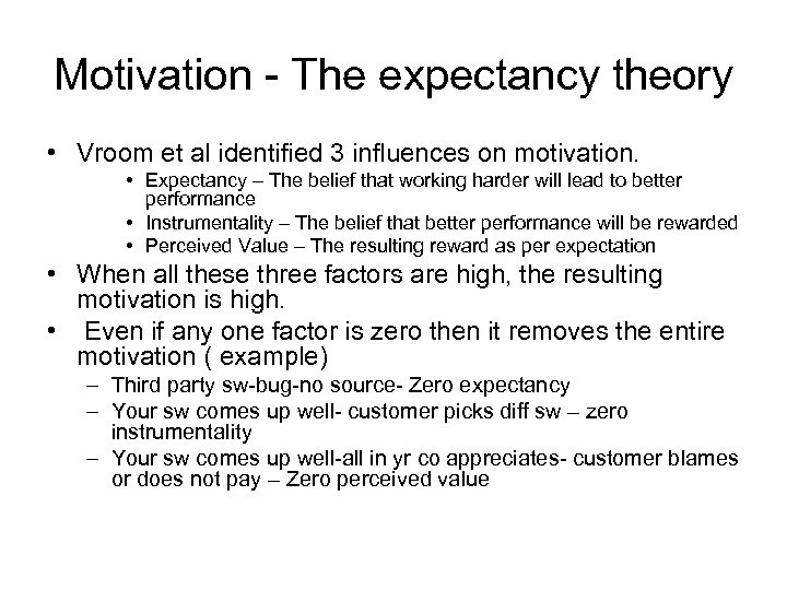 Motivation - The expectancy theory • Vroom et al identified 3 influences on motivation.