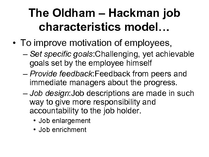 The Oldham – Hackman job characteristics model… • To improve motivation of employees, –