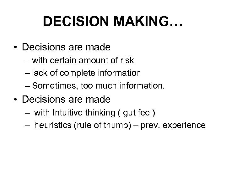 DECISION MAKING… • Decisions are made – with certain amount of risk – lack