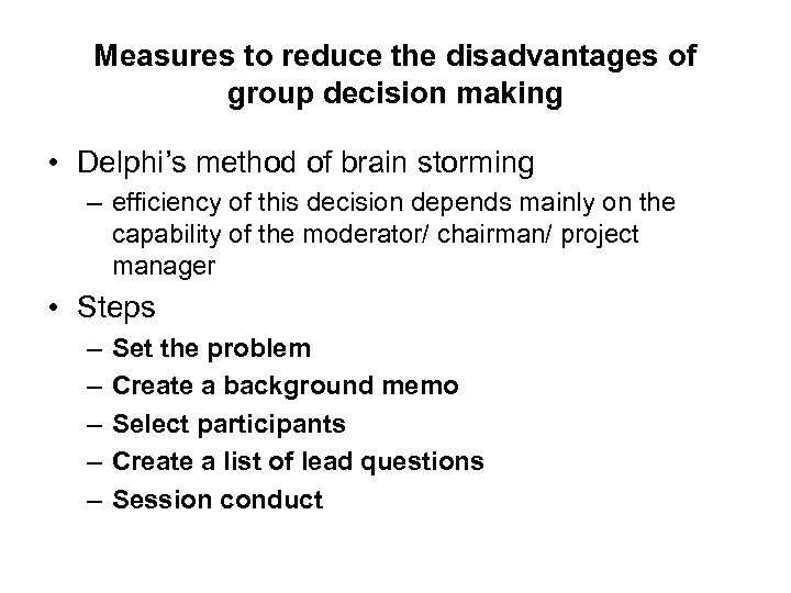 Measures to reduce the disadvantages of group decision making • Delphi’s method of brain