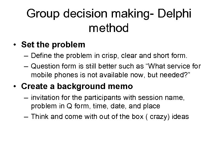 Group decision making- Delphi method • Set the problem – Define the problem in