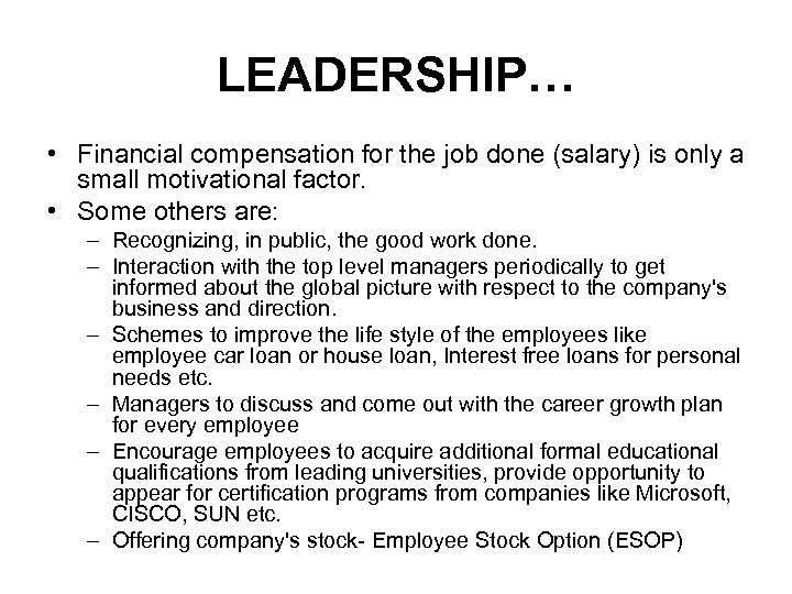 LEADERSHIP… • Financial compensation for the job done (salary) is only a small motivational