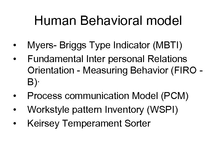 Human Behavioral model • • • Myers- Briggs Type Indicator (MBTI) Fundamental Inter personal