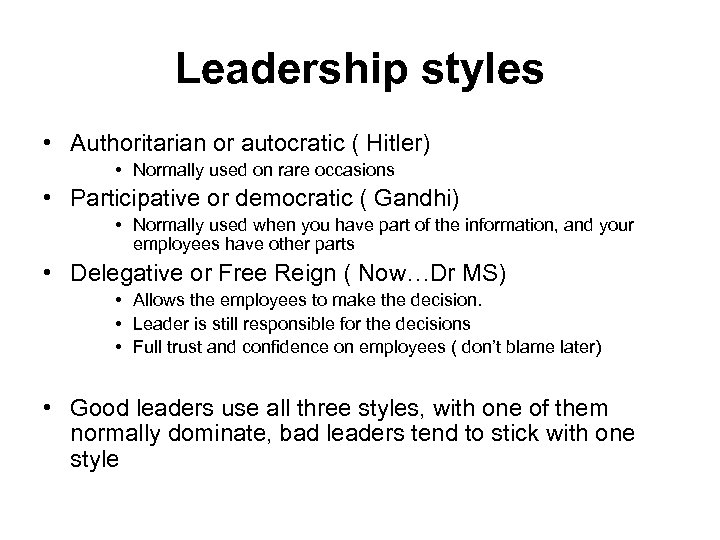 Leadership styles • Authoritarian or autocratic ( Hitler) • Normally used on rare occasions