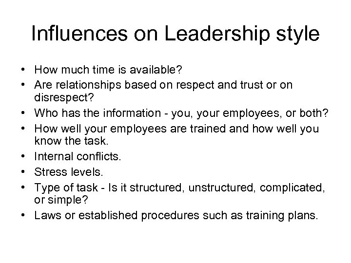 Influences on Leadership style • How much time is available? • Are relationships based