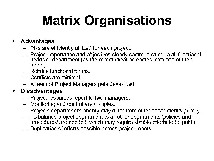 Matrix Organisations • Advantages – PRs are efficiently utilized for each project. – Project