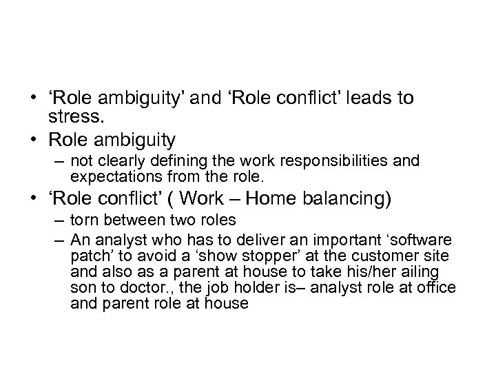  • ‘Role ambiguity’ and ‘Role conflict’ leads to stress. • Role ambiguity –