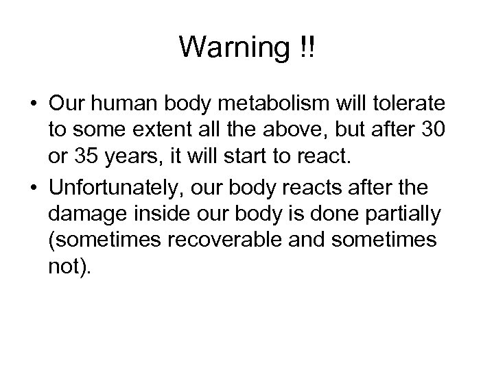 Warning !! • Our human body metabolism will tolerate to some extent all the