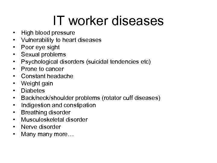 IT worker diseases • • • • High blood pressure Vulnerability to heart diseases