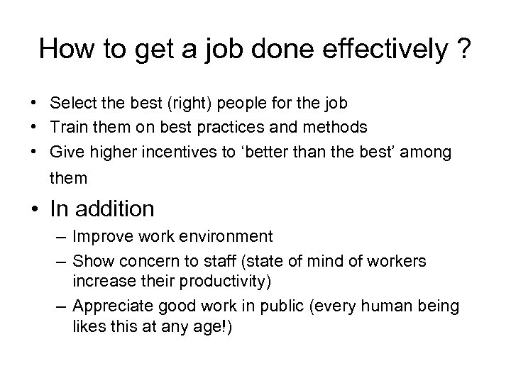 How to get a job done effectively ? • Select the best (right) people