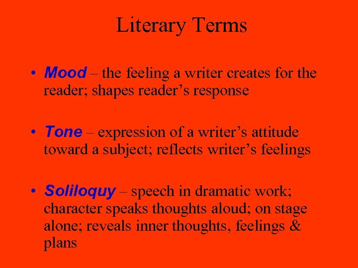Literary Terms • Mood – the feeling a writer creates for the reader; shapes