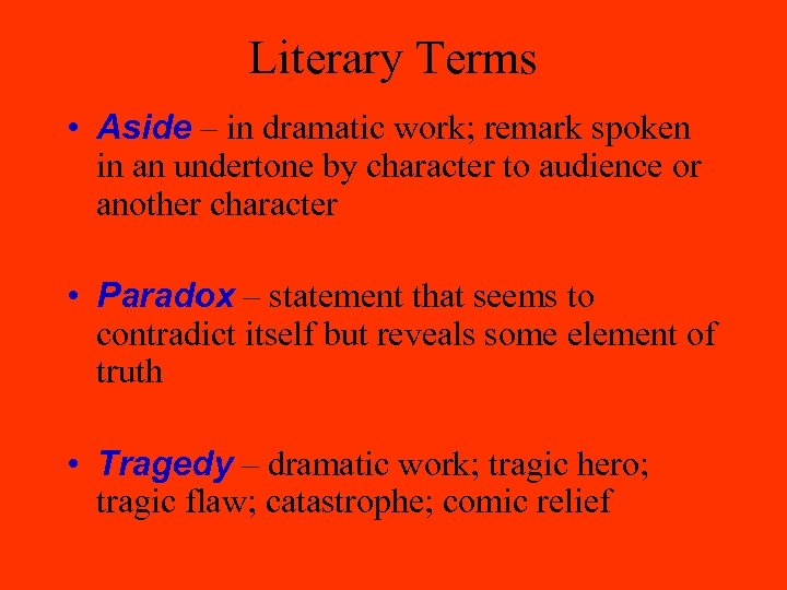Literary Terms • Aside – in dramatic work; remark spoken in an undertone by