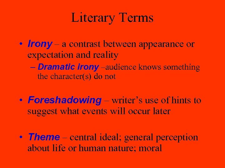 Literary Terms • Irony – a contrast between appearance or expectation and reality –