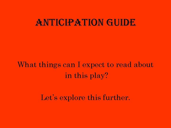anticipation guide What things can I expect to read about in this play? Let’s