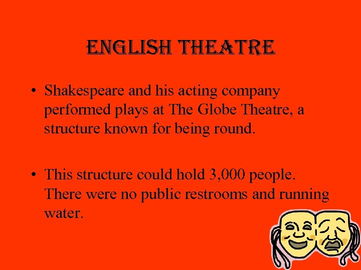 english theatre • Shakespeare and his acting company performed plays at The Globe Theatre,