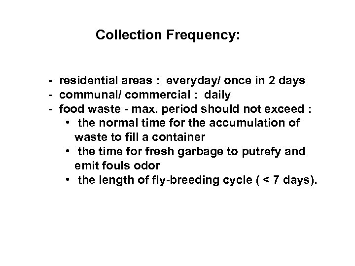 Collection Frequency: - residential areas : everyday/ once in 2 days - communal/ commercial