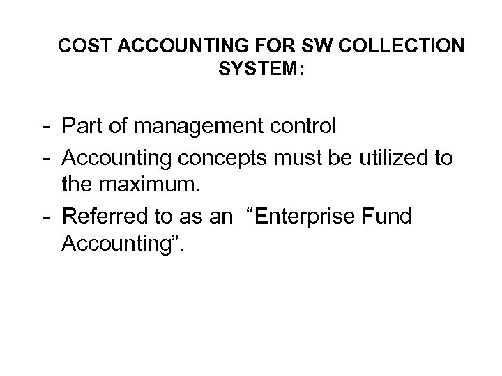 COST ACCOUNTING FOR SW COLLECTION SYSTEM: - Part of management control - Accounting concepts