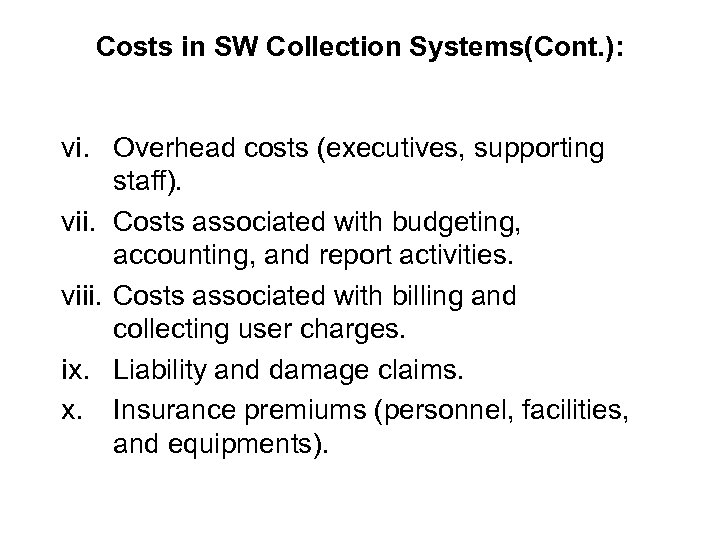 Costs in SW Collection Systems(Cont. ): vi. Overhead costs (executives, supporting staff). vii. Costs