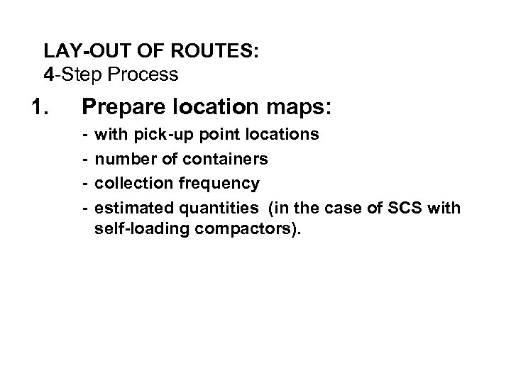 LAY-OUT OF ROUTES: 4 -Step Process 1. Prepare location maps: - with pick-up point