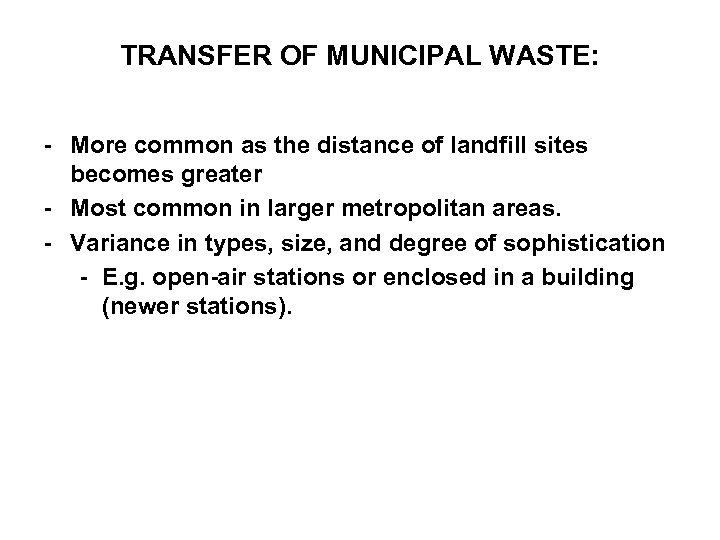 TRANSFER OF MUNICIPAL WASTE: - More common as the distance of landfill sites becomes