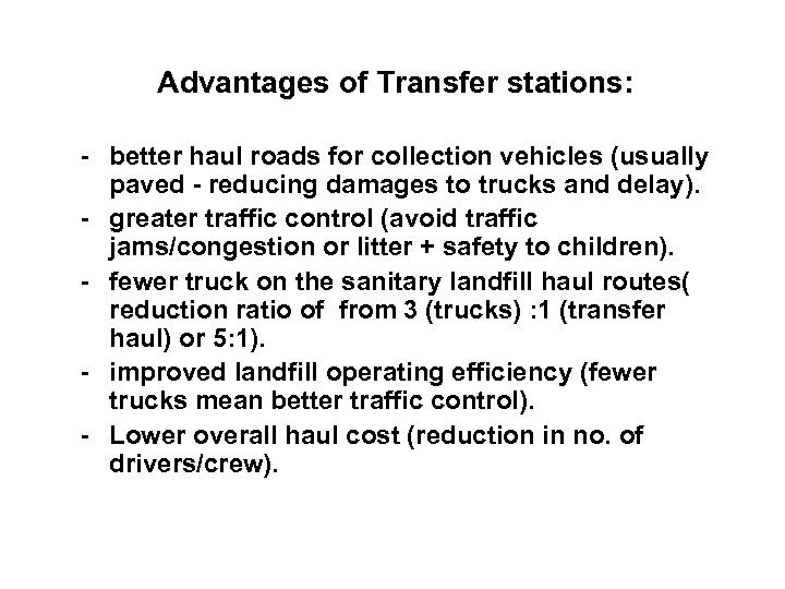 Advantages of Transfer stations: - better haul roads for collection vehicles (usually paved -