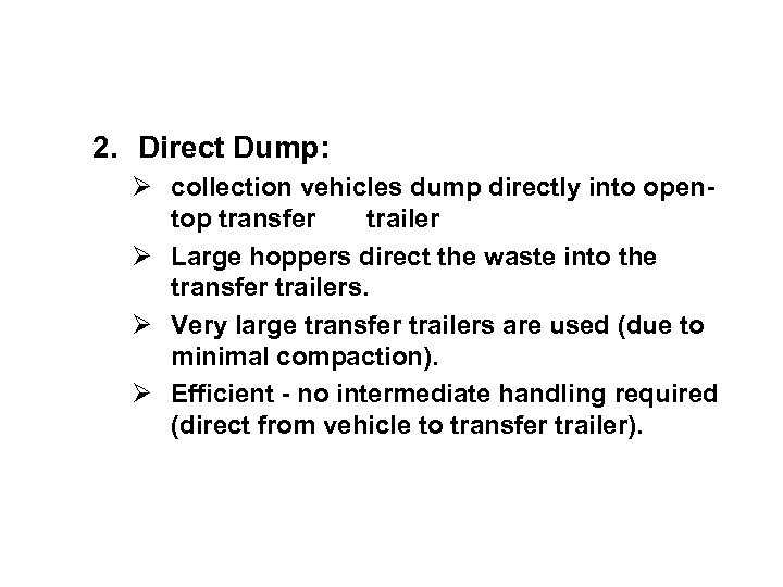 2. Direct Dump: Ø collection vehicles dump directly into opentop transfer trailer Ø Large
