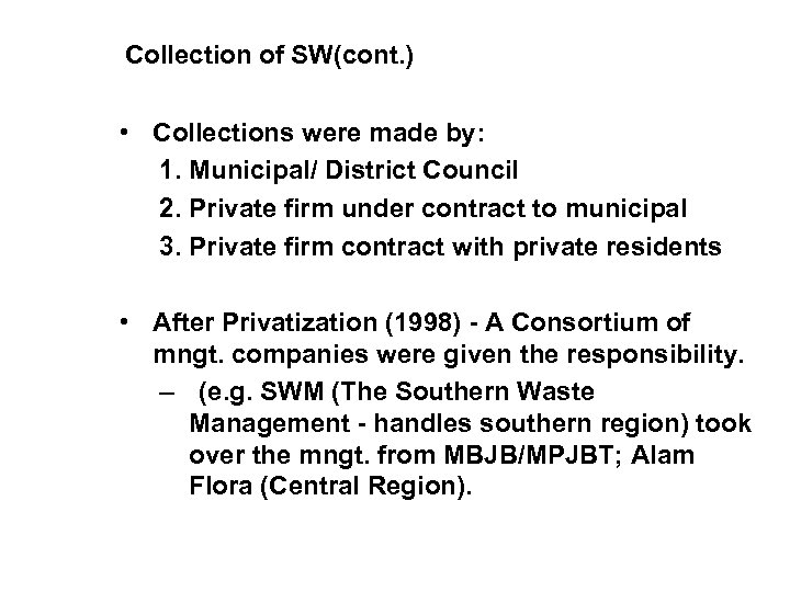 Collection of SW(cont. ) • Collections were made by: 1. Municipal/ District Council 2.