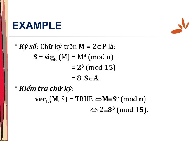 EXAMPLE * Ký số: Chữ ký trên M = 2 P là: S =