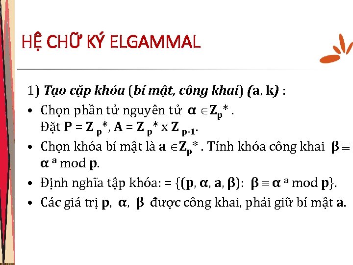 HỆ CHỮ KÝ ELGAMMAL 1) Tạo cặp khóa (bí mật, công khai) (a, k)