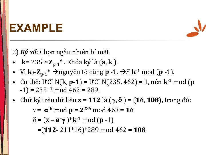 EXAMPLE 2) Ký số: Chọn ngẫu nhiên bí mật • k= 235 Zp-1*. Khóa