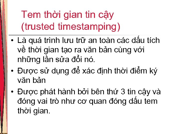 Tem thời gian tin cậy (trusted timestamping) • Là quá trình lưu trữ an