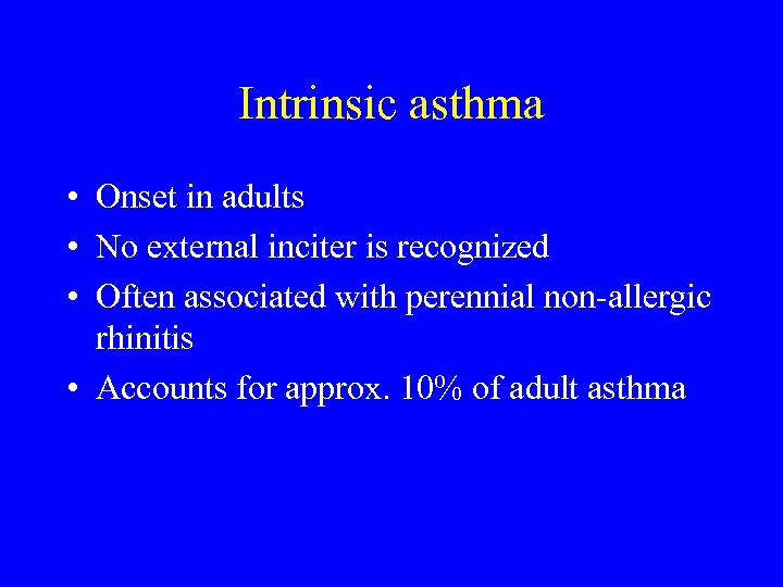 Intrinsic asthma • Onset in adults • No external inciter is recognized • Often