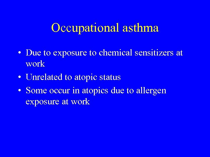 Occupational asthma • Due to exposure to chemical sensitizers at work • Unrelated to