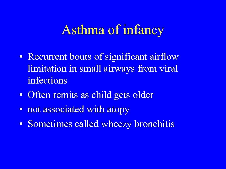 Asthma of infancy • Recurrent bouts of significant airflow limitation in small airways from