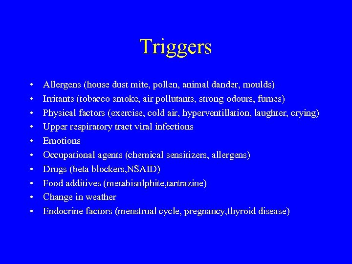 Triggers • • • Allergens (house dust mite, pollen, animal dander, moulds) Irritants (tobacco