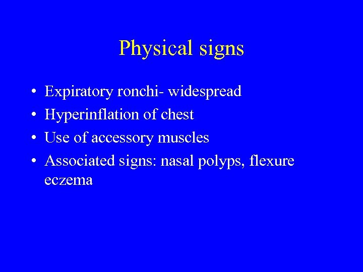 Physical signs • • Expiratory ronchi- widespread Hyperinflation of chest Use of accessory muscles